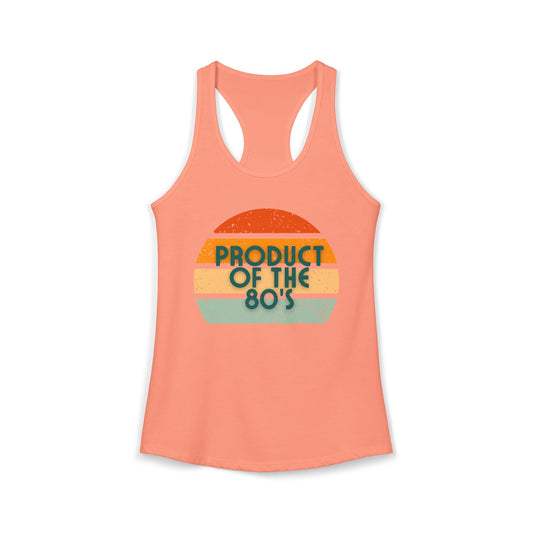 Women's Ideal Racerback Tank/Product of the 80's