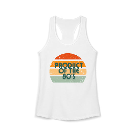 Women's Ideal Racerback Tank/Product of the 80's